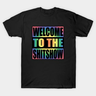 Welcome To the Shitshow Rainbow Colors Design T-Shirt